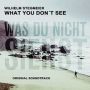 Soundtrack What You Don't See (Was du nicht siehst)