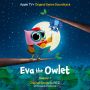 Soundtrack Eva the Owlet
